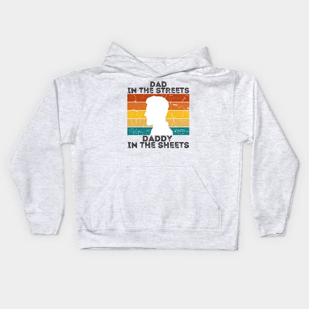 Dad In The Streets Daddy In The Sheets Kids Hoodie by CoubaCarla